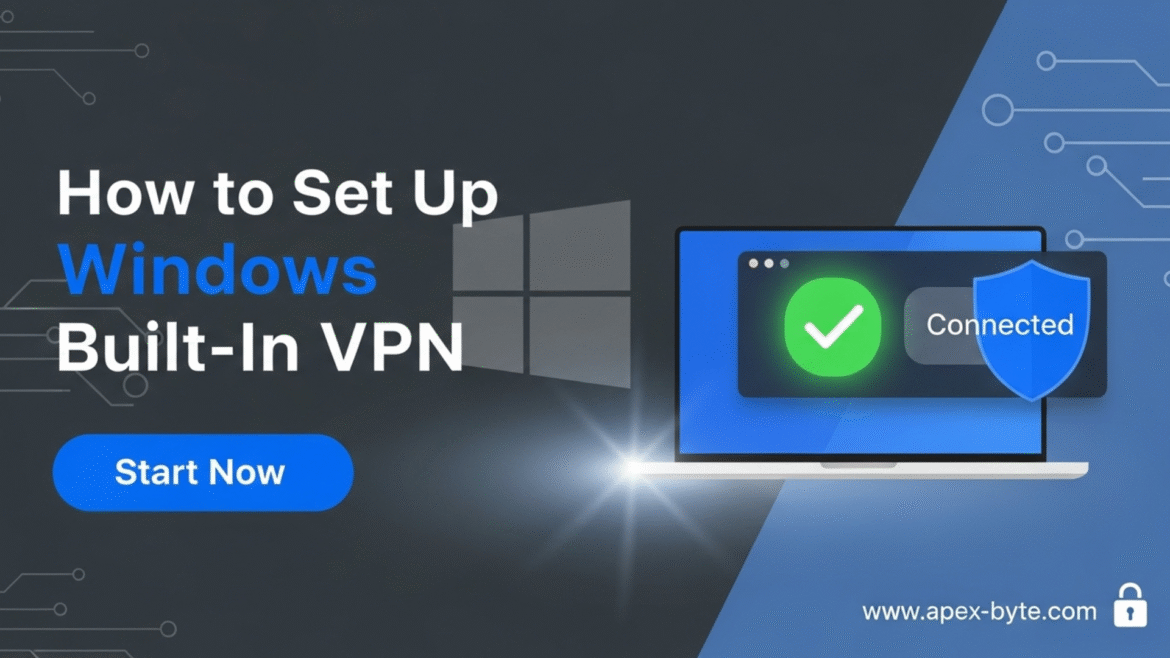 How to Set Up VPN on Windows: Use Windows Built In VPN Easily